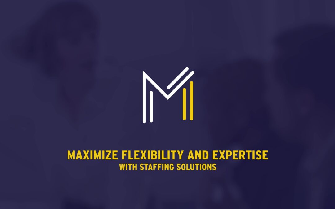 Maximize Flexibility and Expertise With Staffing Solutions
