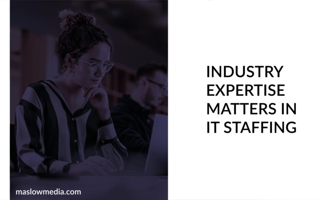 Industry Expertise Matters in IT Staffing