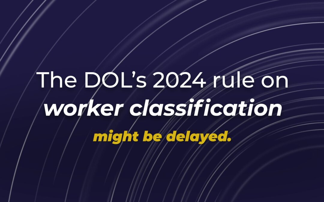 Enforcement of the 2024 DOL Independent Contractor Rule Delayed