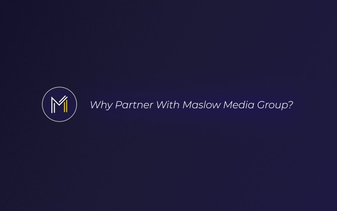 Why Partner With Maslow Media Group?