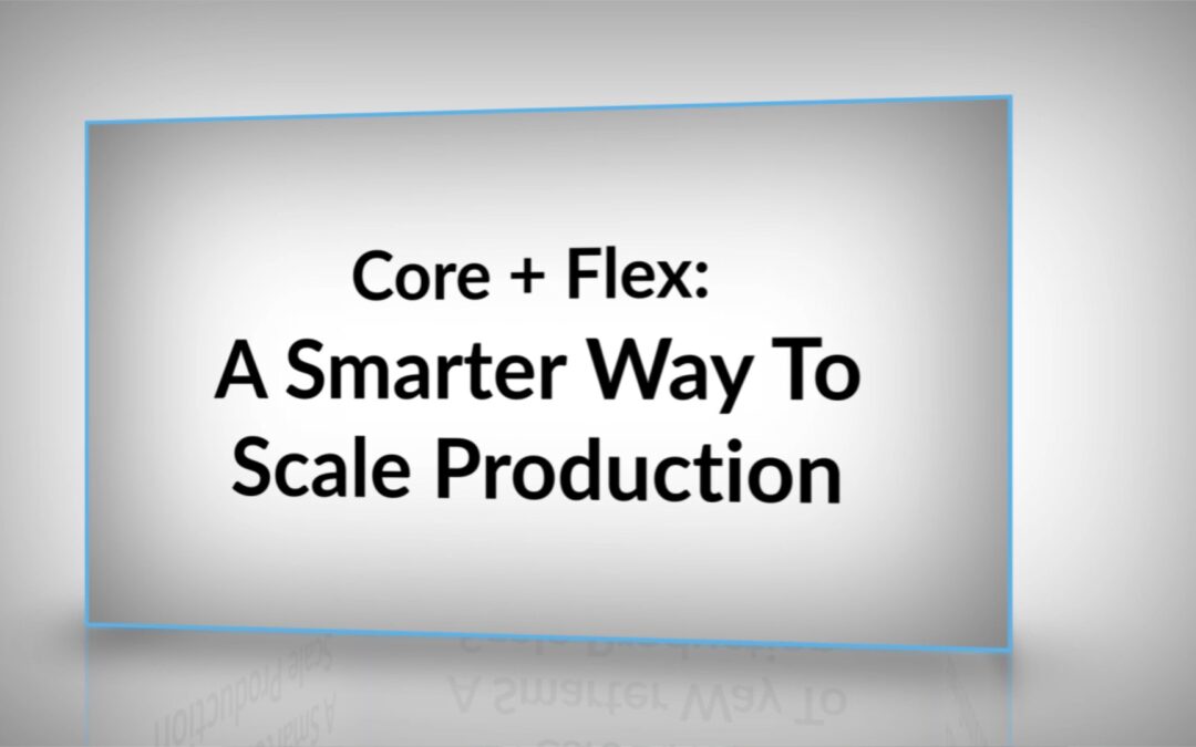 Core + Flex: A Smarter Way To Scale Production Teams