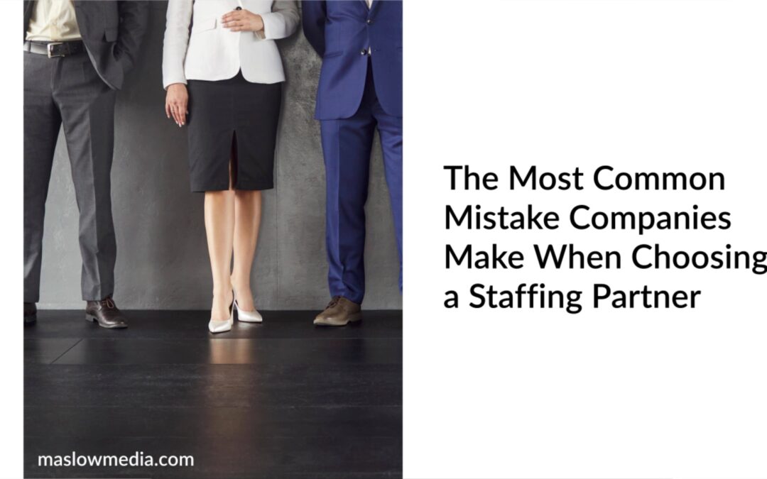 The Most Common Mistake Companies Make When Choosing a Staffing Partner